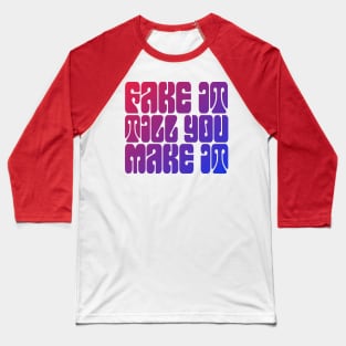 fake it till you make it Baseball T-Shirt